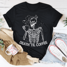 Load image into Gallery viewer, Death &#39;Til Coffee
